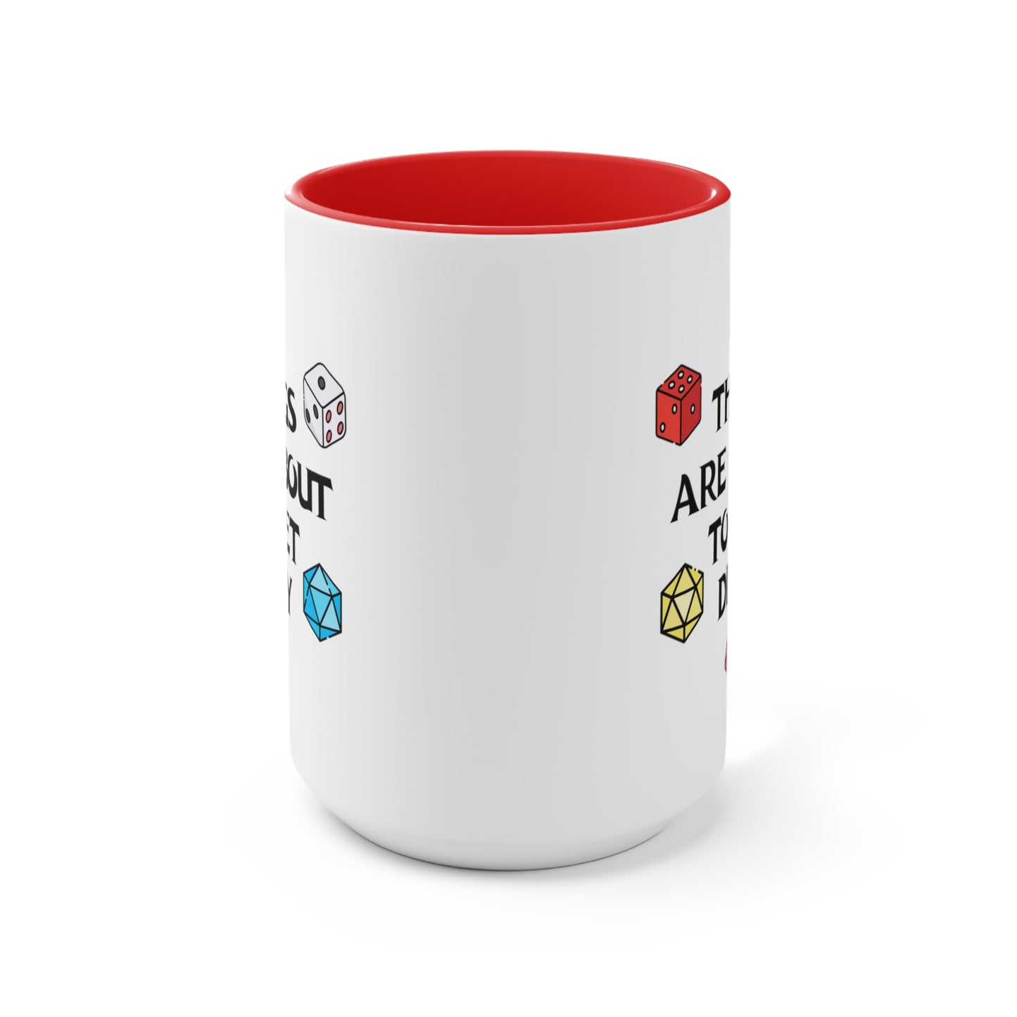 Things Are About To Get Dicey COFFEE MUG 11oz / 15oz