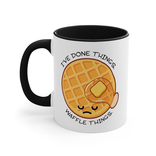 I've Done Things. Waffle Things. COFFEE MUG 11oz / 15oz