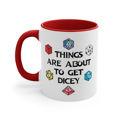 Things Are About To Get Dicey COFFEE MUG 11oz / 15oz