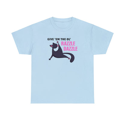 Give 'Em The Ol' Razzle Dazzle T-SHIRT Unisex Heavy Cotton Tee