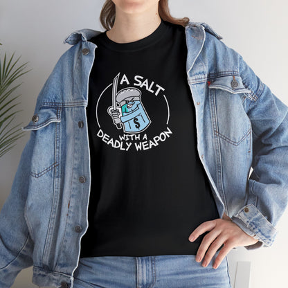 A Salt With A Deadly Weapon T-SHIRT Unisex Heavy Cotton Tee