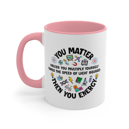 You Matter ... Then You Energy COFFEE MUG 11oz / 15oz