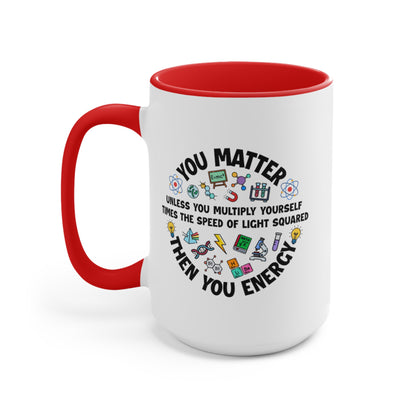 You Matter ... Then You Energy COFFEE MUG 11oz / 15oz