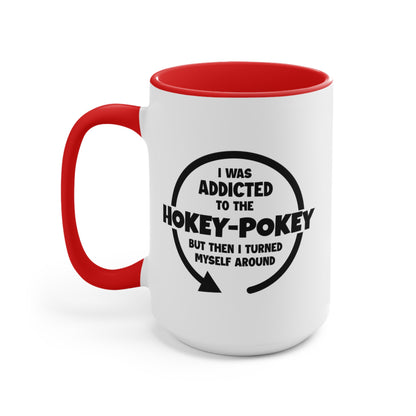 I Was Addicted to the Hokey-Pokey COFFEE MUG 11oz / 15oz