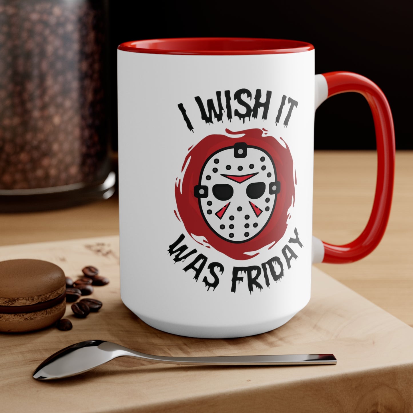 I Wish It Was Friday COFFEE MUG 11oz / 15oz