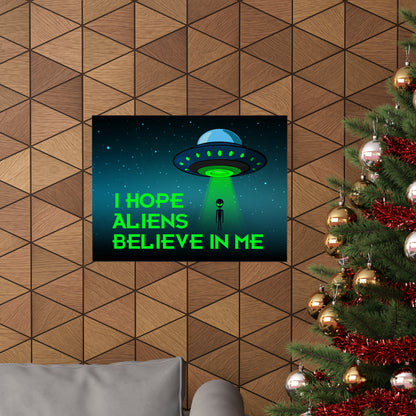 I Hope Aliens Believe In Me POSTER Premium Matte Wall Hanging