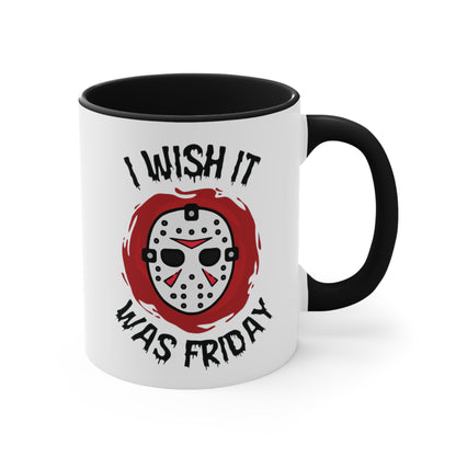 I Wish It Was Friday COFFEE MUG 11oz / 15oz