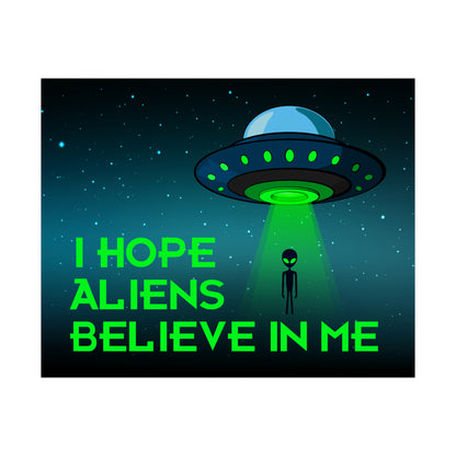 I Hope Aliens Believe In Me POSTER Premium Matte Wall Hanging