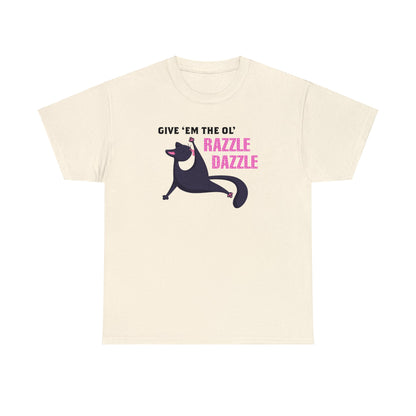 Give 'Em The Ol' Razzle Dazzle T-SHIRT Unisex Heavy Cotton Tee