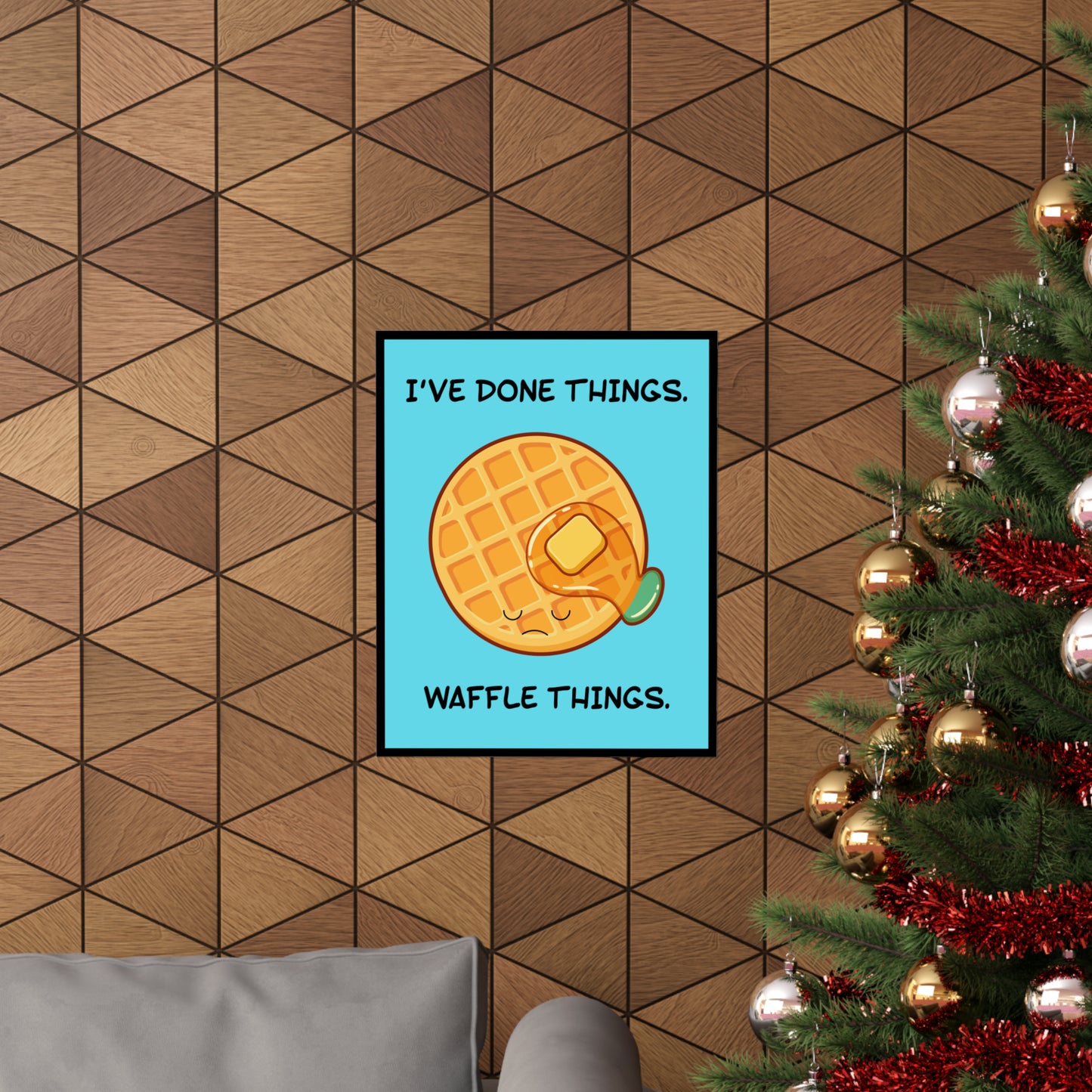 I've Done Things. Waffle Things. POSTER Premium Matte Wall Hanging