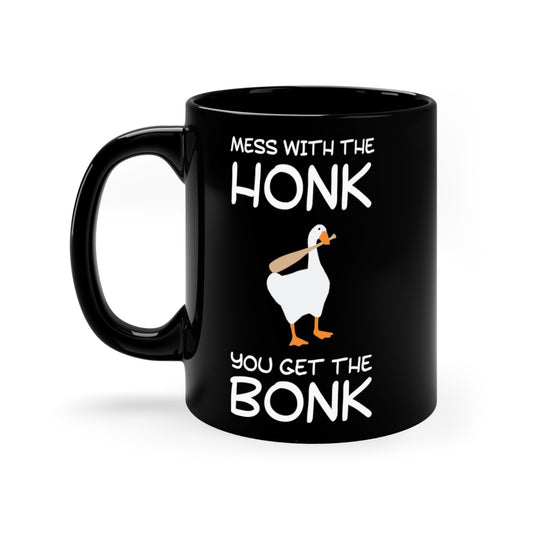 Mess With The Honk ~ You Get The Bonk COFFEE MUG 11oz