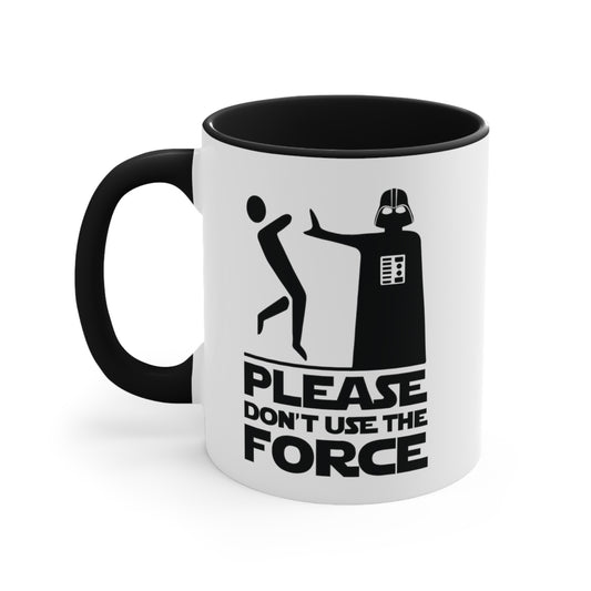 Please Don't Use The Force COFFEE MUG 11oz / 15oz