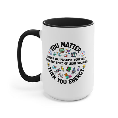 You Matter ... Then You Energy COFFEE MUG 11oz / 15oz