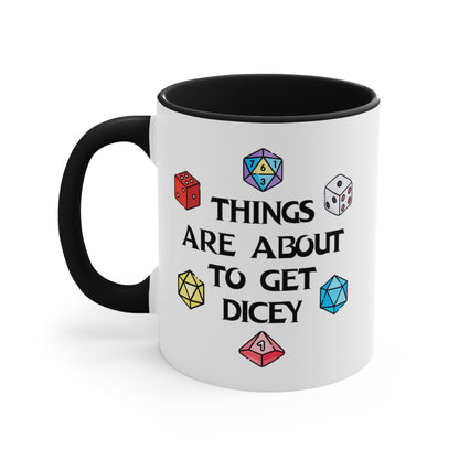 Things Are About To Get Dicey COFFEE MUG 11oz / 15oz