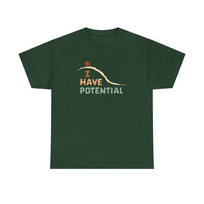 I Have Potential T-SHIRT Unisex Heavy Cotton Tee