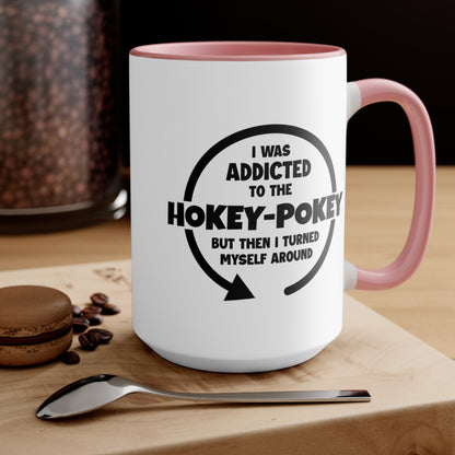 I Was Addicted to the Hokey-Pokey COFFEE MUG 11oz / 15oz