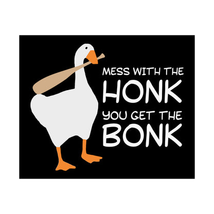 Mess With The Honk You Get The Bonk POSTER Premium Matte Wall Hanging