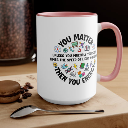 You Matter ... Then You Energy COFFEE MUG 11oz / 15oz