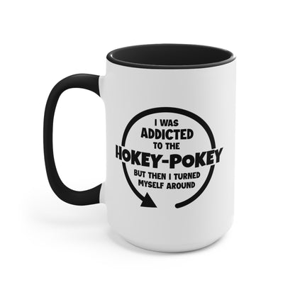 I Was Addicted to the Hokey-Pokey COFFEE MUG 11oz / 15oz