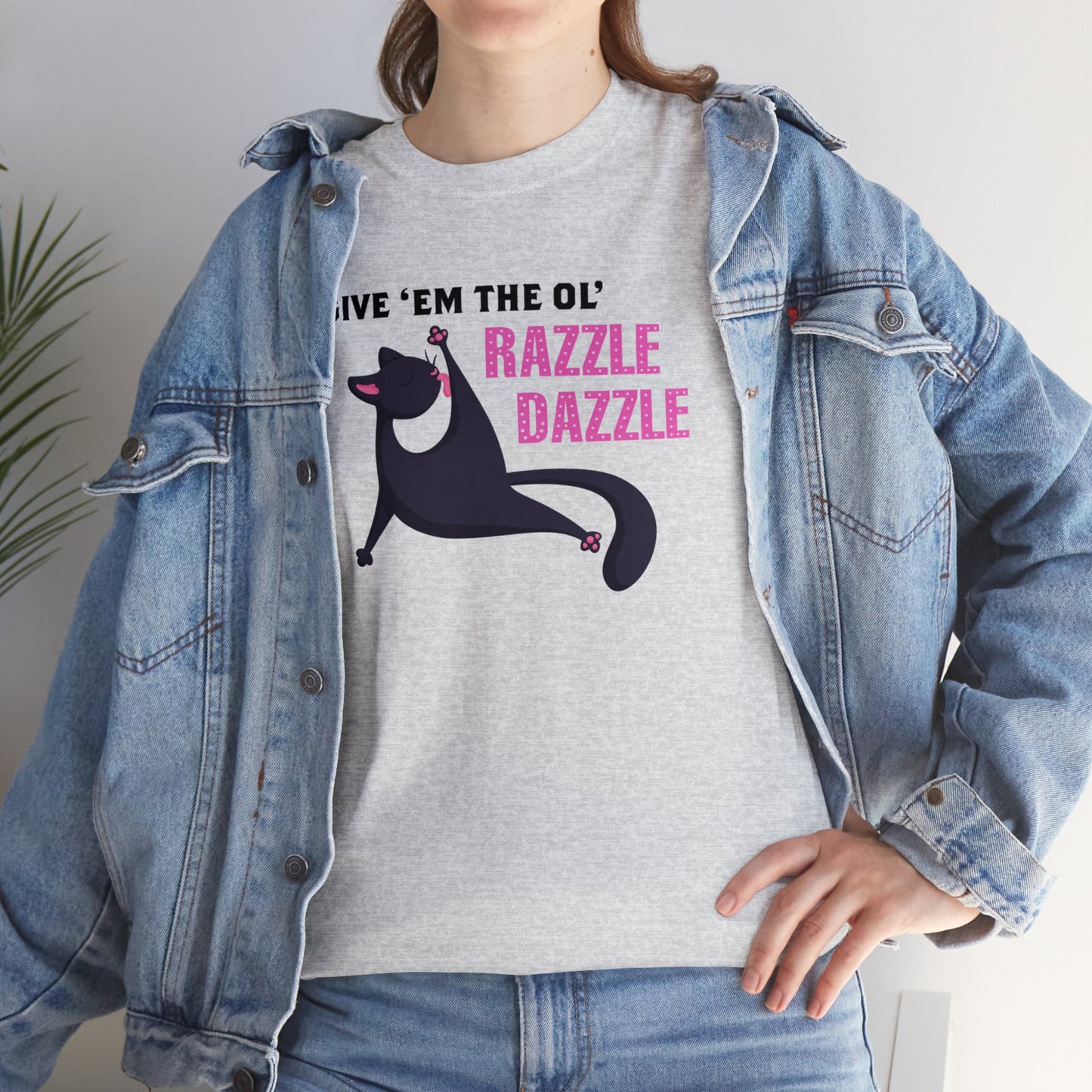 Give 'Em The Ol' Razzle Dazzle T-SHIRT Unisex Heavy Cotton Tee