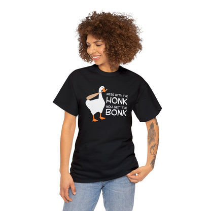 Mess with the Honk You Get the Bonk T-SHIRT Unisex Heavy Cotton Tee