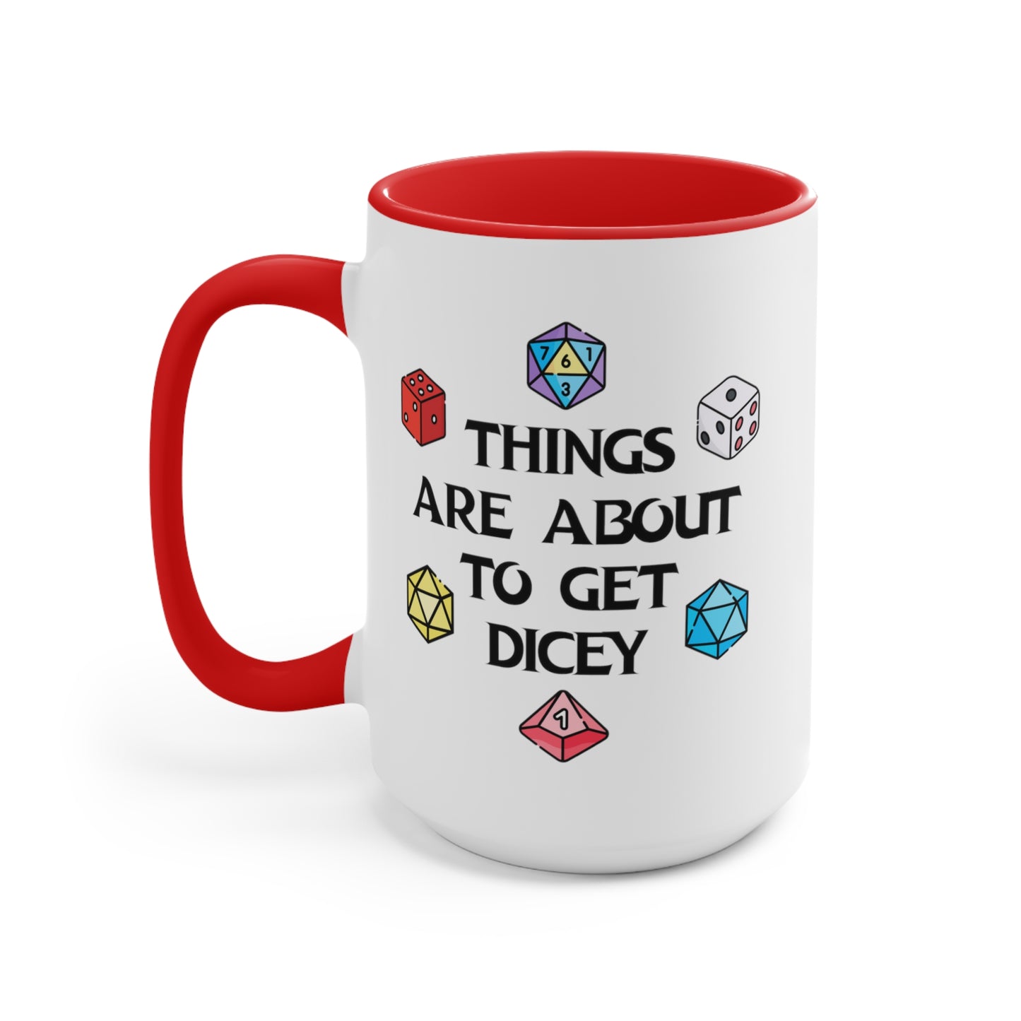 Things Are About To Get Dicey COFFEE MUG 11oz / 15oz