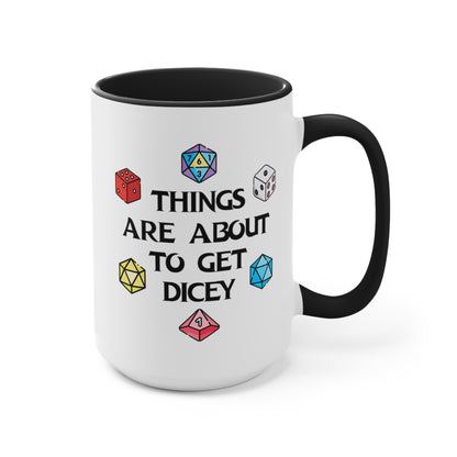 Things Are About To Get Dicey COFFEE MUG 11oz / 15oz