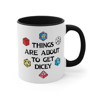 Things Are About To Get Dicey COFFEE MUG 11oz / 15oz