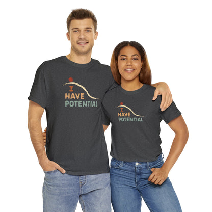 I Have Potential T-SHIRT Unisex Heavy Cotton Tee