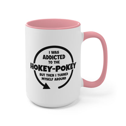 I Was Addicted to the Hokey-Pokey COFFEE MUG 11oz / 15oz