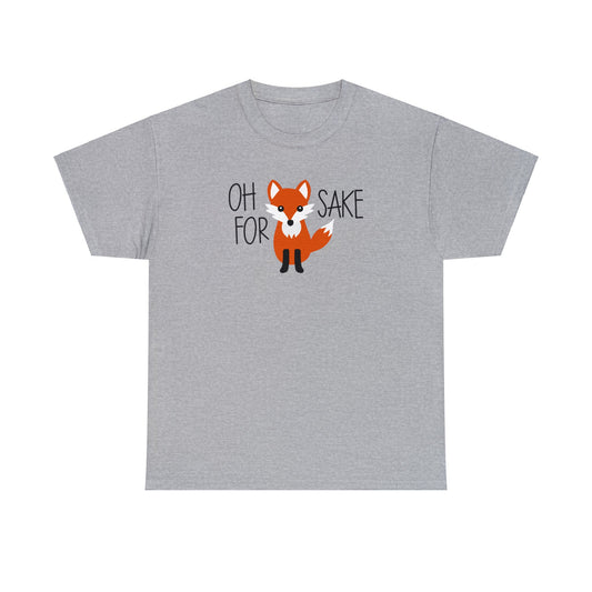 Oh For Fox Sake T-SHIRT Unisex Heavy Cotton Tee