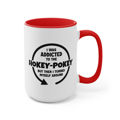 I Was Addicted to the Hokey-Pokey COFFEE MUG 11oz / 15oz