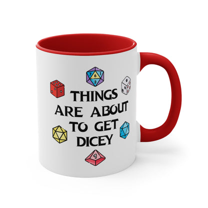 Things Are About To Get Dicey COFFEE MUG 11oz / 15oz