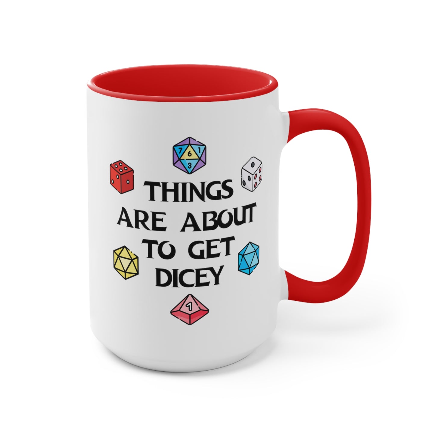 Things Are About To Get Dicey COFFEE MUG 11oz / 15oz