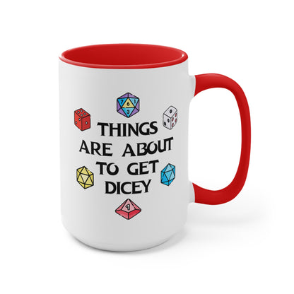 Things Are About To Get Dicey COFFEE MUG 11oz / 15oz