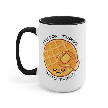 I've Done Things. Waffle Things. COFFEE MUG 11oz / 15oz