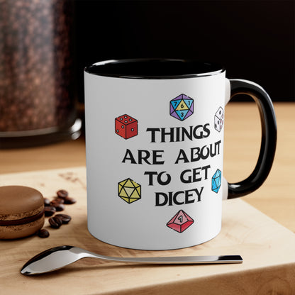 Things Are About To Get Dicey COFFEE MUG 11oz / 15oz