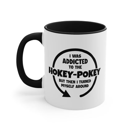 I Was Addicted to the Hokey-Pokey COFFEE MUG 11oz / 15oz