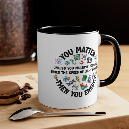 You Matter ... Then You Energy COFFEE MUG 11oz / 15oz