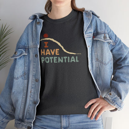 I Have Potential T-SHIRT Unisex Heavy Cotton Tee