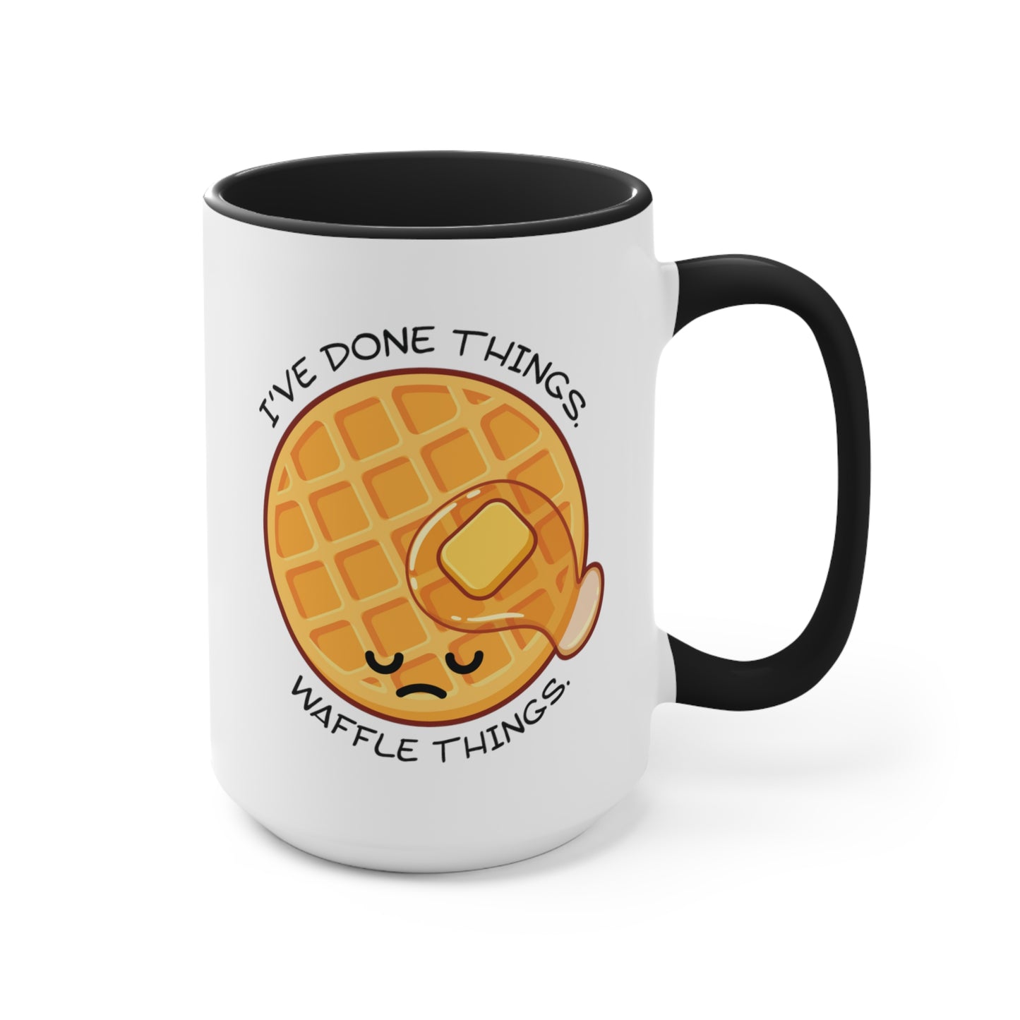 I've Done Things. Waffle Things. COFFEE MUG 11oz / 15oz