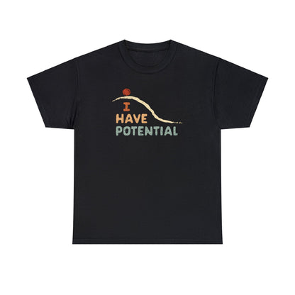 I Have Potential T-SHIRT Unisex Heavy Cotton Tee