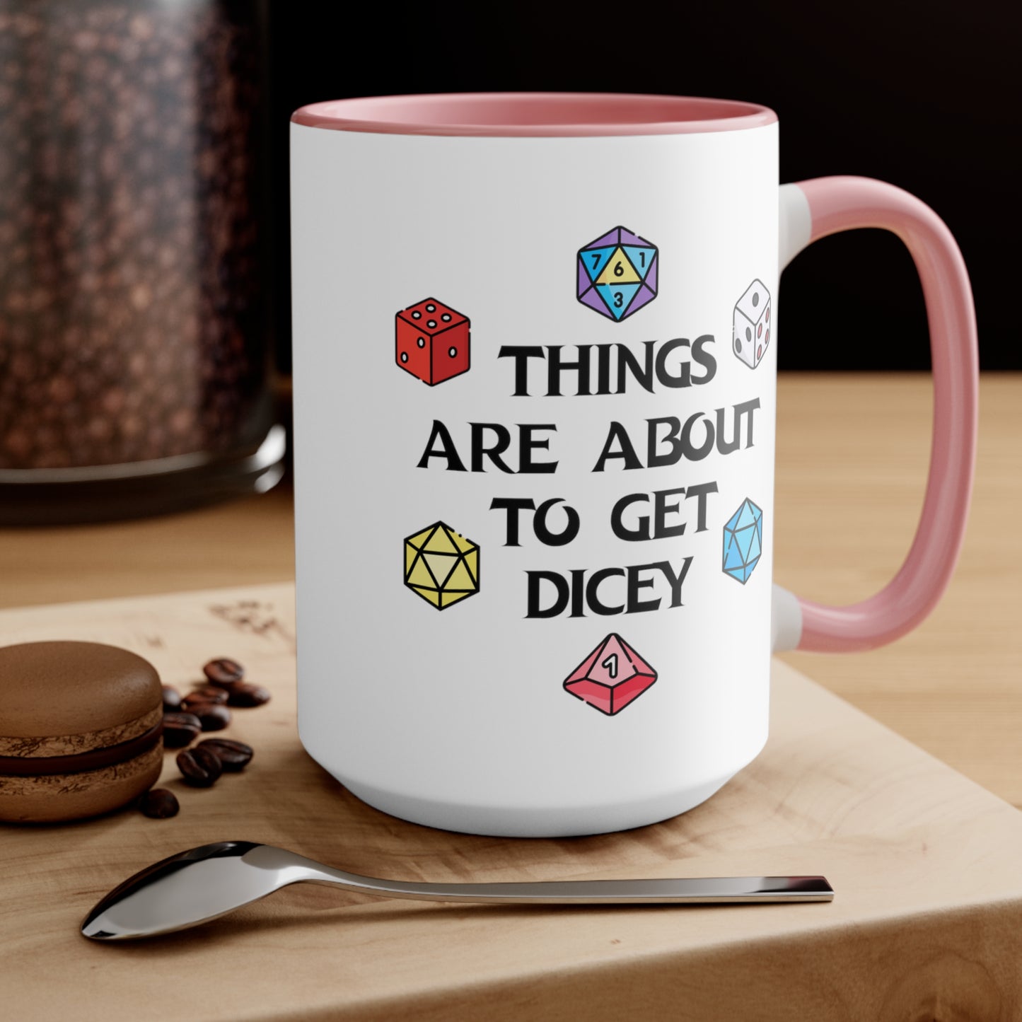 Things Are About To Get Dicey COFFEE MUG 11oz / 15oz