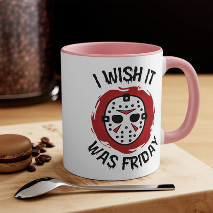 I Wish It Was Friday COFFEE MUG 11oz / 15oz