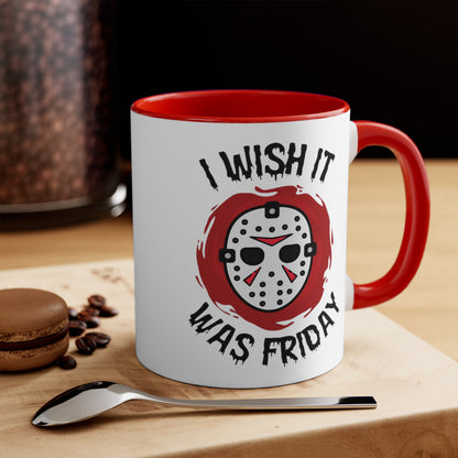 I Wish It Was Friday COFFEE MUG 11oz / 15oz