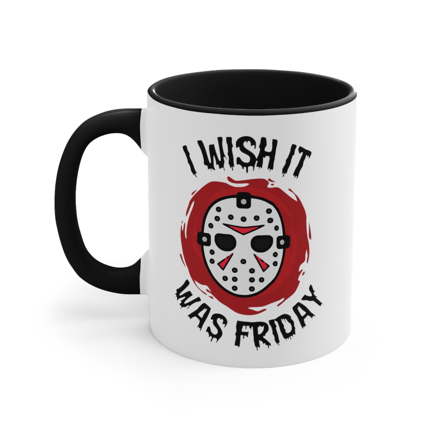 I Wish It Was Friday COFFEE MUG 11oz / 15oz