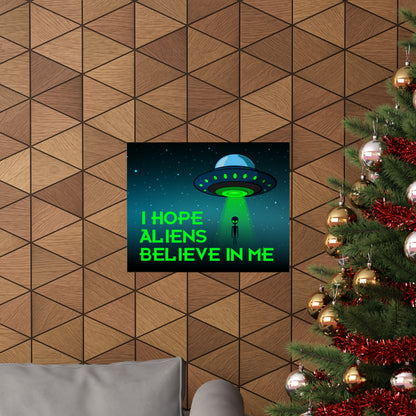 I Hope Aliens Believe In Me POSTER Premium Matte Wall Hanging