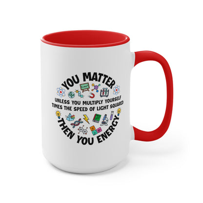 You Matter ... Then You Energy COFFEE MUG 11oz / 15oz