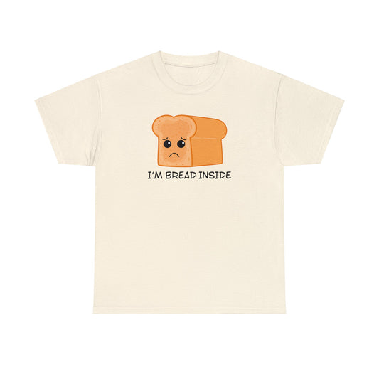 I'm Bread Inside T-SHIRT Unisex Heavy Cotton Tee