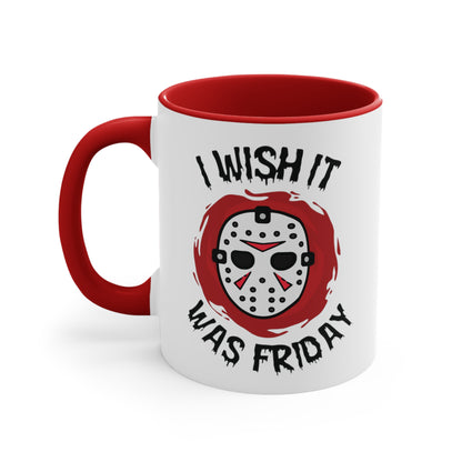 I Wish It Was Friday COFFEE MUG 11oz / 15oz